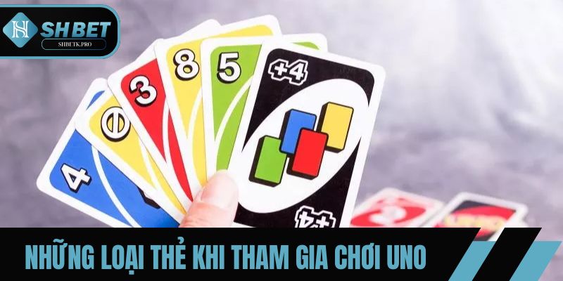 Những loại thẻ cần nắm khi tham gia chơi Uno