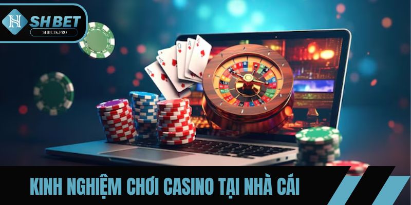 Kinh nghiệm chơi Casino tại nền tảng SHBET