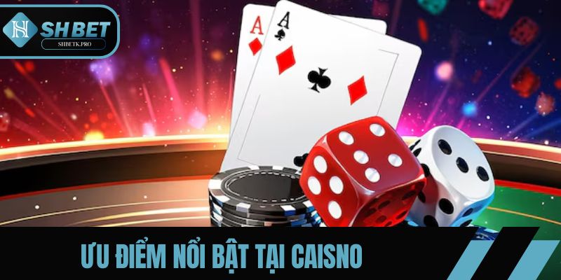 Ưu điểm tuyệt vời tại Casino SHBET