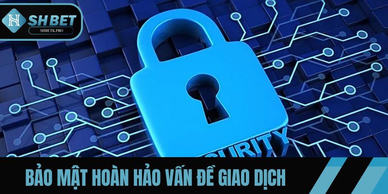 Bảo mật hoàn hảo vấn đề giao dịch