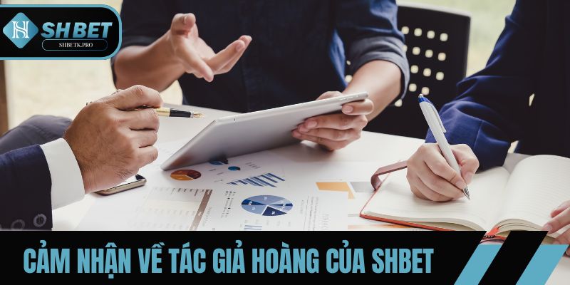 Những cảm nhận về tác giả Hoàng của SHBET