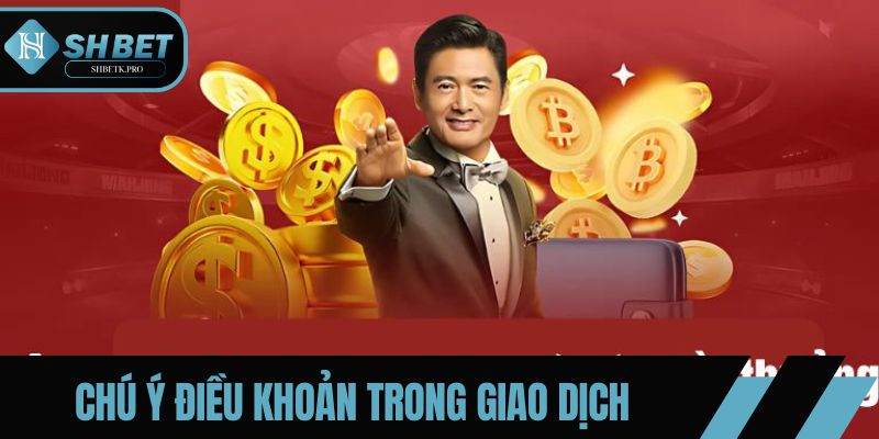 Chú ý điều khoản trong giao dịch nhà cái