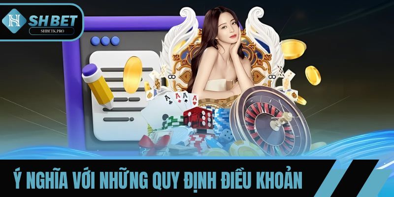 Ý nghĩa với những quy định điều khoản nhà cái