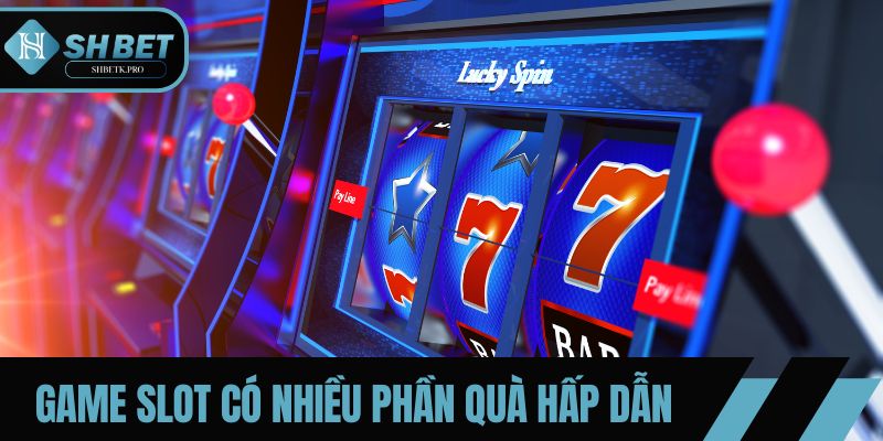 Game slot có nhiều phần quà cực hấp dẫn