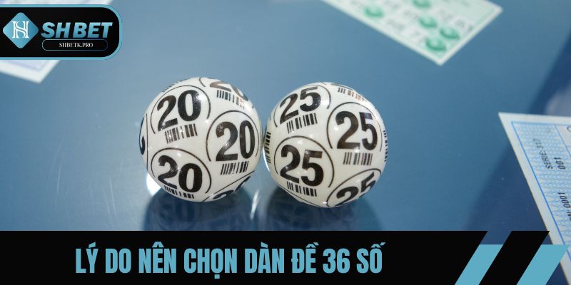 Lý do nên chọn dàn đề 36 số