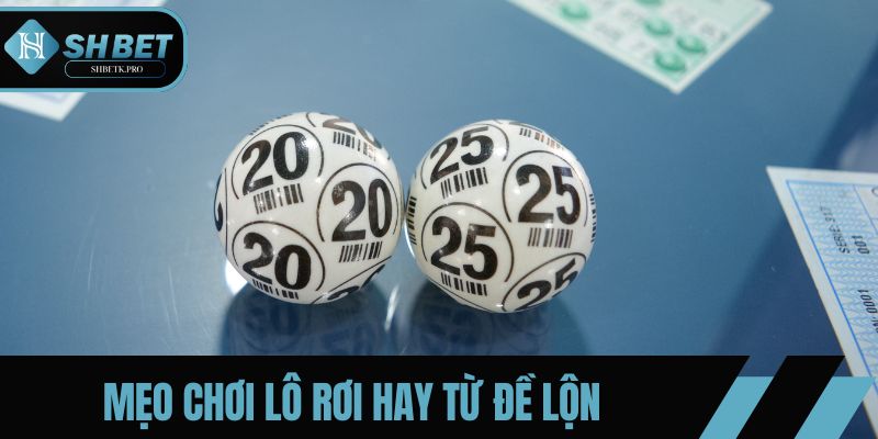 Mẹo chơi lô rơi hay từ đề lộn
