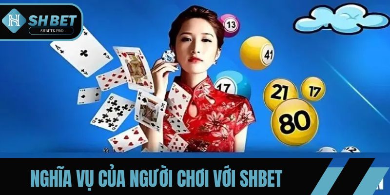 Những nghĩa vụ của người chơi với quy định SHBET