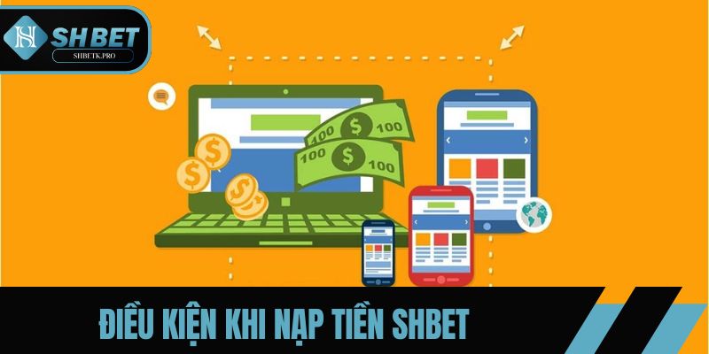 Điều kiện nạp tiền SHBET hội viên cần đáp ứng