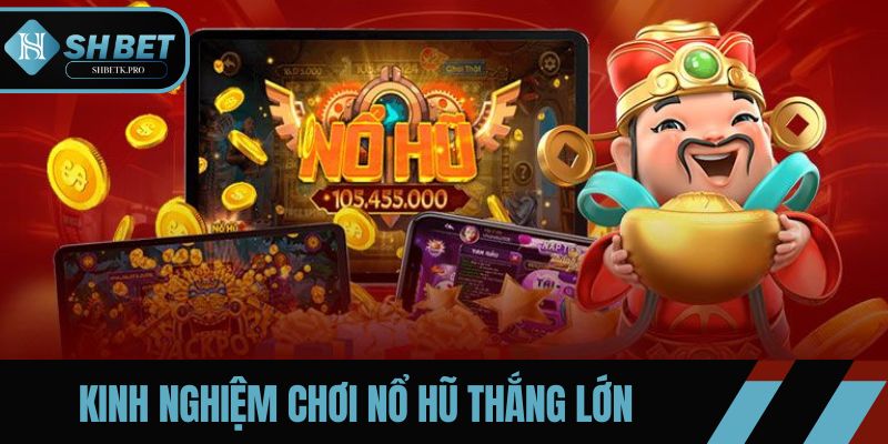 Nắm chắc kinh nghiệm chơi quay hũ để thắng lớn