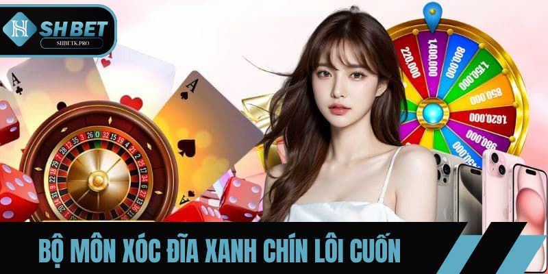 Bộ môn xóc đĩa xanh chín lôi cuốn