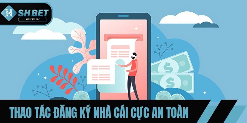 Thao tác đăng ký nhà cái cực an toàn