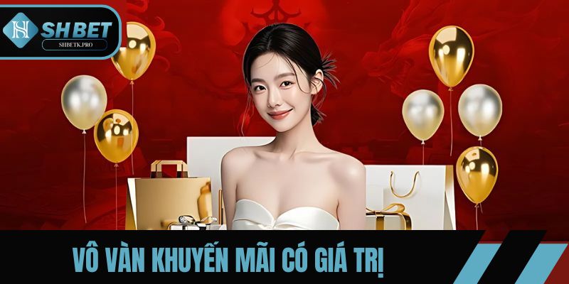 Vô vàn khuyến mãi có giá trị siêu khủng