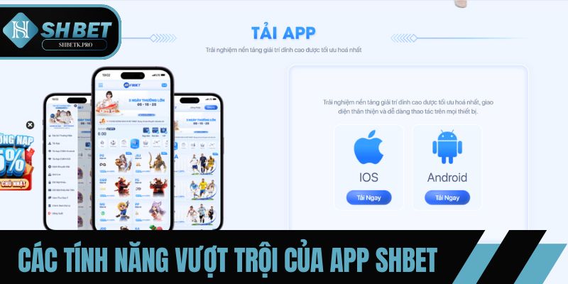 Khám phá các tính năng vượt trội của app SHBET