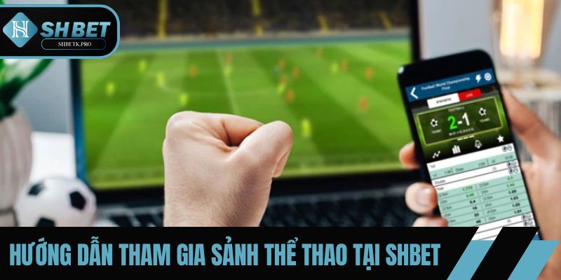 Các thao tác tham gia sảnh thể thao tại SHBET