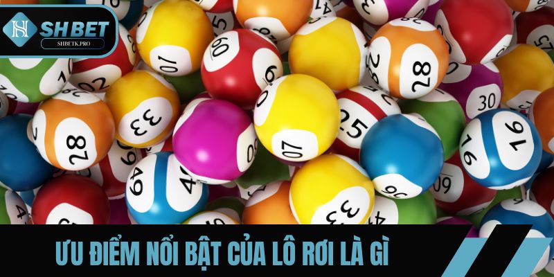 Ưu điểm nổi bật của lô rơi là gì