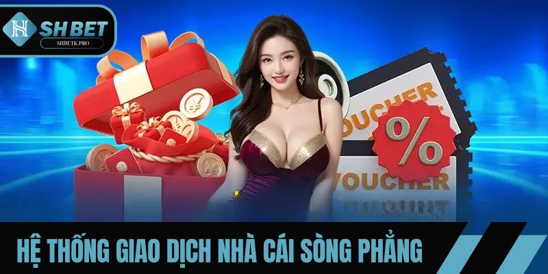 Hệ thống giao dịch nhà cái sòng phẳng