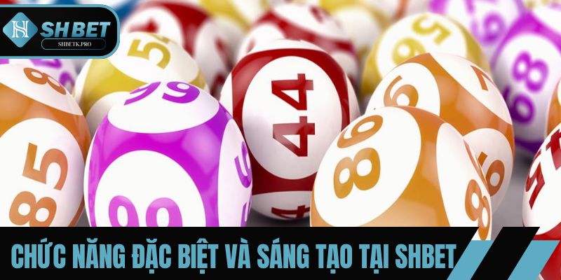 Chức năng đặc biệt và sáng tạo tại SHBET