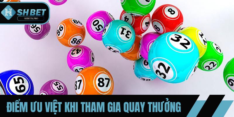 Điểm ưu việt khi tham gia quay thưởng tại SHBET