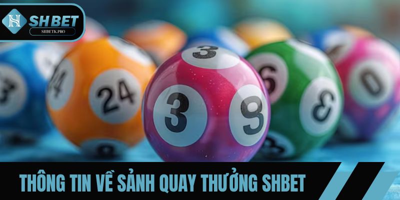 Tất tần tật thông tin về sảnh quay thưởng SHBET